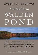 The Guide to Walden Pond: An Exploration of the History, Nature, Landscape, and Literature of One of America&rsquo;s Most Iconic Places