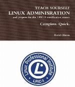 Teach Yourself Linux Administration and Prepare for the Lpic1 Certification Exams