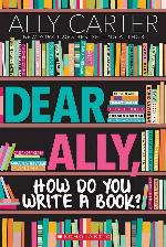 Dear Ally, How Do You Write a Book?