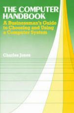 The Computer Handbook : a businessman's guide to choosing and using a computer system