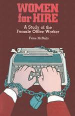 Women for hire : a study of the female office worker