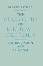 The dialectic of Biblical critique : interpretation and existence