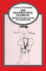 The Destructive Element: British Psychoanalysis and Modernism