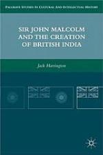Sir John Malcolm and the creation of British India