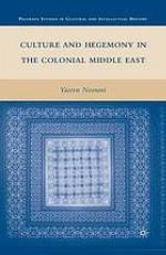 Culture and Hegemony in the Colonial Middle East