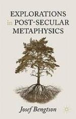 Explorations in Post-Secular Metaphysics