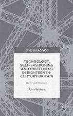Technology, Self-Fashioning and Politeness in Eighteenth-Century Britain: Refined Bodies