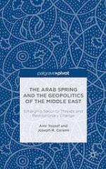 The Arab Spring and the Geopolitics of the Middle East: Emerging Security Threats and Revolutionary Change