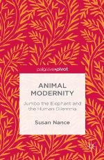 Animal modernity : Jumbo the Elephant and the human dilemma