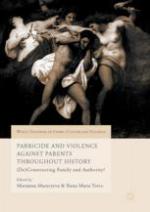 Parricide and Violence Against Parents throughout History (De)Constructing Family and Authority?