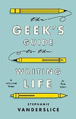 The Geek's Guide to the Writing Life