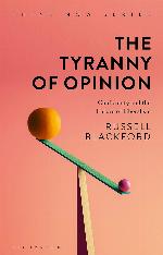 The Tyranny of Opinion: Conformity and the Future of Liberalism (Think Now)