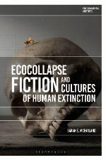 Ecocollapse Fiction and Cultures of Human Extinction