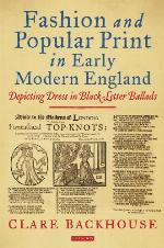 Fashion and popular print in early modern England : depicting dress in black-letter ballads