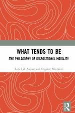 What Tends to Be : the Philosophy of Dispositional Modality.