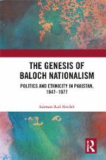 The Genesis of Baloch Nationalism : Politics and Ethnicity in Pakistan, 19471977