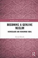 Becoming a genuine Muslim : Kierkegaard and Muhammad Iqbal