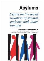 Asylums : Essays on the Social Situation of Mental Patients and Other Inmates