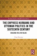 The Empress Nurbanu and Ottoman Politics in the Sixteenth Century