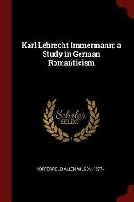 Karl Lebrecht Immermann; A Study in German Romanticism