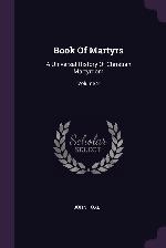 Book of Martyrs: A Universal History of Christian Martyrdom; Volume 2