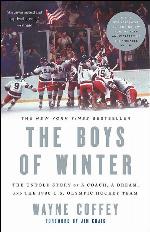 The Boys of Winter: The Untold Story of a Coach, a Dream, and the 1980 U.S. Olympic Hockey Team