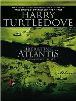 Liberating Atlantis--A Novel of Alternate History