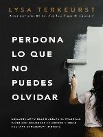 Perdona lo que no puedes olvidar
