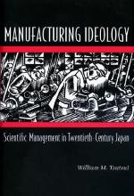Manufacturing Ideology: Scientific Management in Twentieth-Century Japan