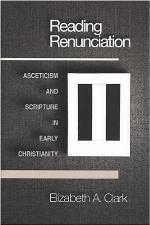 Reading renunciation : asceticism and Scripture in early Christianity