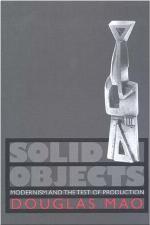 Solid Objects : Modernism and the Test of Production