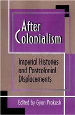 After Colonialism : Imperial Histories and Postcolonial Displacements