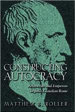 Constructing autocracy : aristocrats and emperors in Julio-Claudian Rome