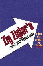 Zig Ziglar's little instruction book : inspiration and wisdom from America's top motivator.