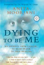 Dying To Be Me: My Journey from Cancer, to Near Death, to True Healing