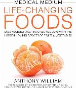 Medical Medium Life-Changing Foods: Save Yourself and the Ones You Love with the Hidden Healing Powers of Fruits &amp; Vegetables