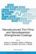 Nanostructured Thin Films and Nanodispersion Strengthened Coatings