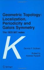 Geometric Topology: Localization, Periodicity and Galois Symmetry : the 1970 MIT Notes