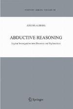 Abductive reasoning : logical investigations into discovery and explanation
