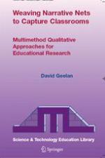 Weaving narrative nets to capture classrooms : multimethod qualitative approaches for educational research