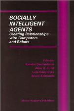Socially Intelligent Agents - Creating Relationships with Computers and Robots (MULTIAGENT SYSTEMS, ARTIFICIAL SOCIETIES, AND SIMULATED (Multiagent Systems, ... Societies, and Simulated Organizations)