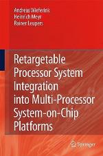 Retargetable Processor System Integration Into Multi Processor System On Chip Platforms