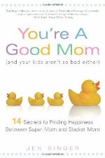 You're a Good Mom (and Your Kids Aren't So Bad Either)