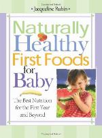 Naturally healthy first foods for baby : the best nutrition for the first year and beyond