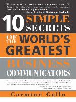 10 Simple Secrets of the World's Greatest Business Communicators