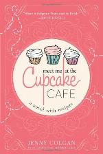 Meet Me at the Cupcake Cafe (A Novel with Recipes)