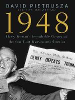Harry Truman's Improbable Victory and the Year that Transformed America