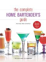 The Complete Home Bartender's Guide