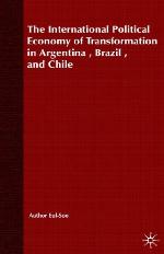 The International Political Economy of Transformation in Argentina, Brazil, and Chile Since 1960