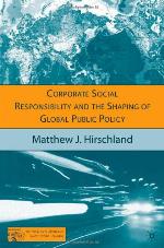 Corporate Social Responsibility and the Shaping of Global Public Policy
